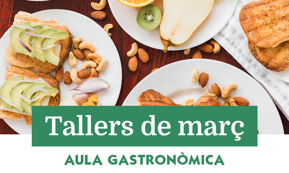 Tallers de març a l’Aula Gastronòmica